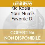 Kid Koala - Your Mum's Favorite Dj cd