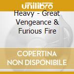 Heavy - Great Vengeance & Furious Fire cd