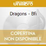 Dragons - Bfi cd musicale di DRAGONS