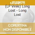 (LP Vinile) Long Lost - Long Lost vinile