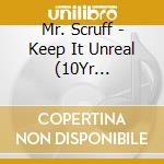 Mr. Scruff - Keep It Unreal (10Yr Anniversary Edition - Rem cd musicale di Mr Scruff
