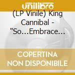 (LP Vinile) King Cannibal - 'So...Embrace The Minimum 12'' vinile