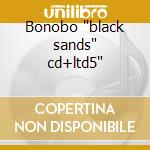 Bonobo 'black sands' cd+ltd5'