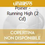 Poirier - Running High (2 Cd) cd
