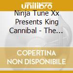 Ninja Tune Xx Presents King Cannibal - The Way Of The Ninja cd musicale di CANNIBAL KING