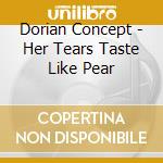 Dorian Concept - Her Tears Taste Like Pear cd