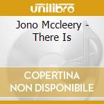 Jono Mccleery - There Is cd musicale di Jono Mccleery