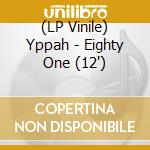 (LP Vinile) Yppah - Eighty One (12