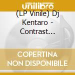 (LP Vinile) Dj Kentaro - Contrast (Vinyl) lp vinile di Dj Kentaro