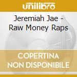 Jeremiah Jae - Raw Money Raps cd