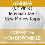(LP Vinile) Jeremiah Jae - Raw Money Raps vinile