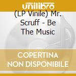 (LP Vinile) Mr. Scruff - Be The Music lp vinile di Mr. Scruff