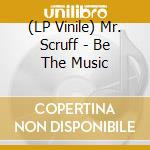 (LP Vinile) Mr. Scruff - Be The Music vinile