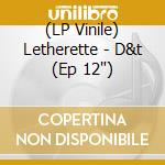(LP Vinile) Letherette - D&t (Ep 12') vinile