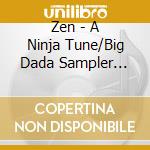Zen - A Ninja Tune/Big Dada Sampler 2013 cd musicale di Zen