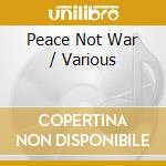 Peace Not War / Various cd