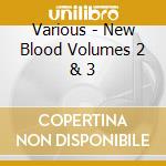 Various - New Blood Volumes 2 & 3 cd musicale di Various