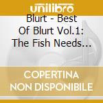 Blurt - Best Of Blurt Vol.1: The Fish Needs A Bike cd