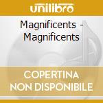 Magnificents - Magnificents cd musicale di Magnificents