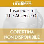 Insaniac - In The Absence Of cd