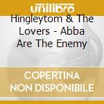 Hingleytom & The Lovers - Abba Are The Enemy cd