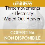 Threemovements - Electricity Wiped Out Heaven cd