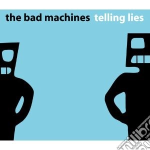 Bad Machines - Telling Lies cd musicale di Machines Bad