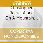 Christopher Rees - Alone On A Mountain Top cd musicale di Christopher Rees
