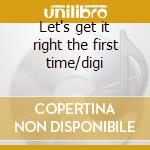 Let's get it right the first time/digi cd