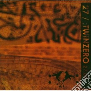 27 / Twin Zero - 27:00:00 cd musicale di 7 / twin zero