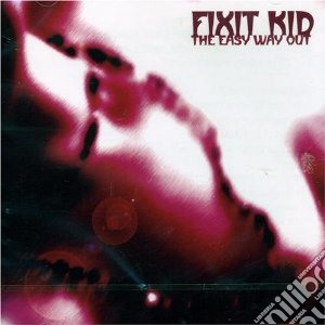 Fixit Kid - The Easy Way Out cd musicale di Kid Fixit