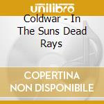 Coldwar - In The Suns Dead Rays cd