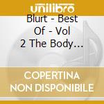 Blurt - Best Of - Vol 2 The Body That They Built To Fit cd musicale di Blurt
