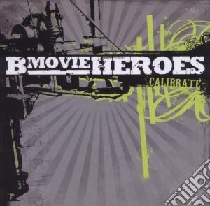 B Movie Heroes - Calibrate cd musicale di B-MOVIE HEROES
