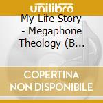 My Life Story - Megaphone Theology (B Sides & Rarities) (2 Cd) cd