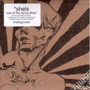 Shels - Sea Of The Dying Dhow cd musicale di Shels