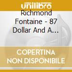 Richmond Fontaine - 87 Dollar And A Guilty Conscience That Gets Worse cd musicale di Richmond Fontaine