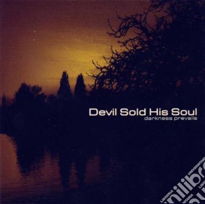 Devil Sold His Soul - Darkness Prevails cd musicale di Devil Sold His Soul