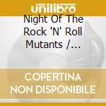 Night Of The Rock 'N' Roll Mutants / Various cd
