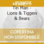Tin Man - Lions & Tiggers & Bears cd
