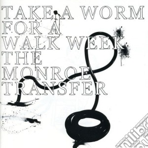 Take A Worm For A Walk Week - The Monroe Transfer cd musicale di Take A Worm For A Walk Week