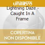 Lightning Daze - Caught In A Frame cd