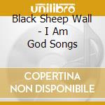 Black Sheep Wall - I Am God Songs cd musicale di Black Sheep Wall