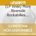 (LP Vinile) More Riverside Rockabillies (10') vinile