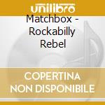 Matchbox - Rockabilly Rebel cd