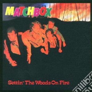 Matchbox - Settin' The Woods On Fire cd musicale di Matchbox