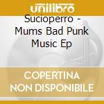 Sucioperro - Mums Bad Punk Music Ep cd