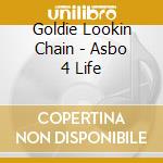 Goldie Lookin Chain - Asbo 4 Life cd musicale di Goldie Lookin Chain