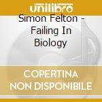 Simon Felton - Failing In Biology cd
