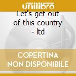 Let's get out of this country - ltd cd
